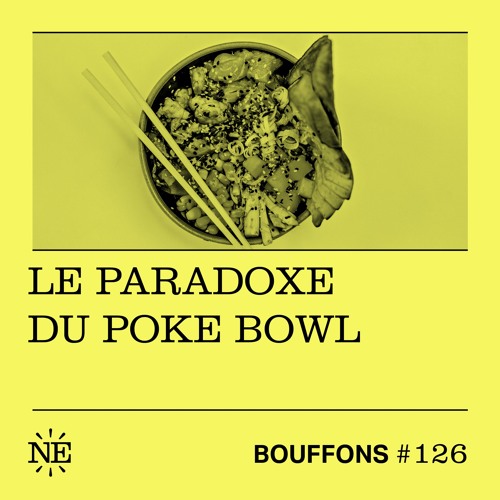 Bouffons #126 - Le paradoxe du poke bowl