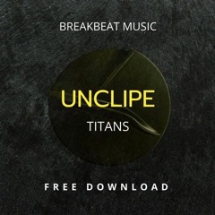 Unclipe - Titans (Original Mix)   [FREE DOWNLOAD IN BUY]