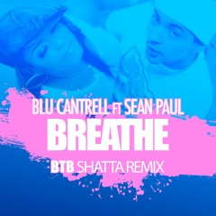 BLU CANTRELL Ft SEAN PAUL - Breathe (BTB SHATTA REMIX)