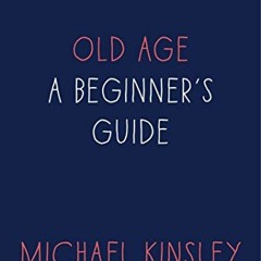 [DOWNLOAD] KINDLE 📒 Old Age: A Beginner's Guide by  Michael Kinsley [EPUB KINDLE PDF