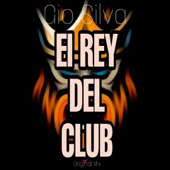 Gio Silva - El Rey Del Club (Original Mix)