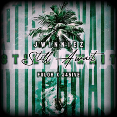 Still await by Jwinniez X Fuloh X J45ive