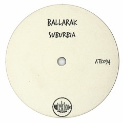 ATK094 - Ballarak  "Suburbia" (Original Mix)(Preview)(Autektone Records)(Out Now)