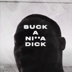 Suck A Ni**a Dick (Remix)