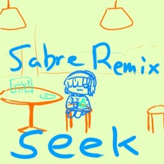 seek - gaburyu, yosumi (Sabre Remix)