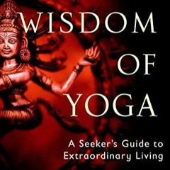 Audiobook The Wisdom of Yoga: A Seeker's Guide to Extraordinary Living