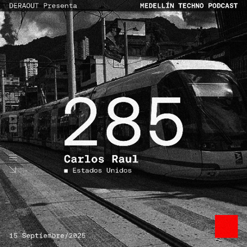 MTP 285 - Medellin Techno Podcast Episodio 285 - Carlos Raul