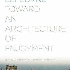 Read EBOOK ✅ Toward an Architecture of Enjoyment by  Henri Lefebvre,Lukasz Stanek,Rob