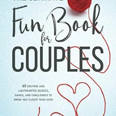 (PDF BOOK) The Ultimate Fun Book for Couples: 60 Exciting and Lighthearted Quizzes,