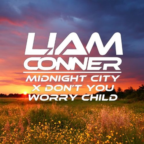 Midnight City X Don't You Worry Child (Liam Conner Mashup)