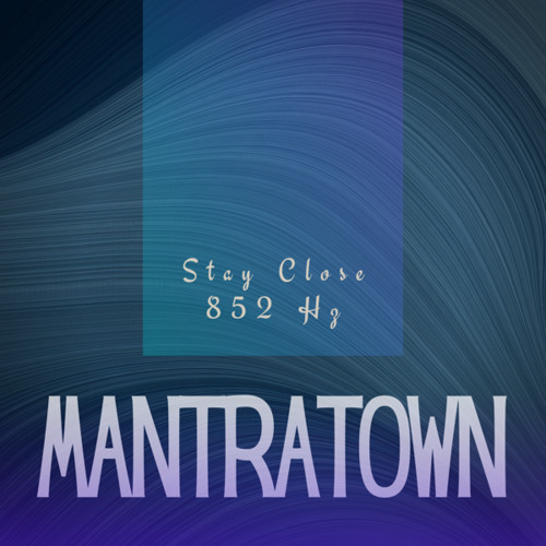 Stay Close 852 Hz