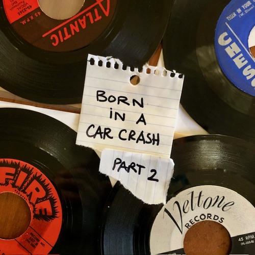 Born in a Car Crash - Part 2
