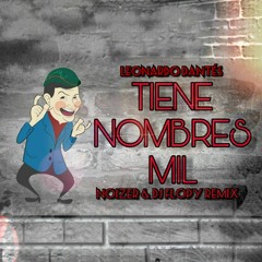 Leonardo Dantés- Tiene nombres mil (Noizer & Dj Flopy remix)