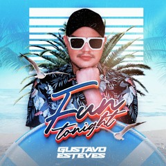 FUN TONIGHT - DJ GUSTAVO ESTEVES (SETMIX)