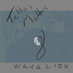 Tellus Matters - WANAZiON UNA8 Ft. Miguel