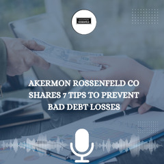 Akermon Rossenfeld CO Shares 7 Tips to Prevent Bad Debt Losses