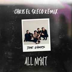 ALL NIGHT (CHRIS EL GRECO REMIX) [Supported by The Vamps]