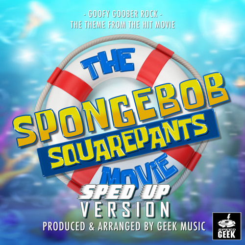 Goofy Goober Rock (From "The Spongebob Squarepants Movie") (Sped-Up Version)