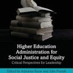 (Download) Higher Education Administration for Social Justice and Equity: Critical Perspectives for