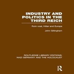 ❤PDF✔ Industry and Politics in the Third Reich (RLE Nazi Germany & Holocaust): Ruhr Coal, Hitle