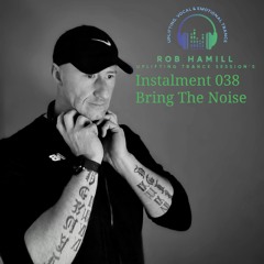Rob Hamill Pres - Uplifting Trance Session's 038 Bring The Noise