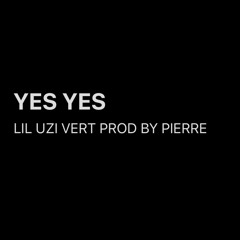 LIL UZI VERT - YES YES (prod.by pierre)