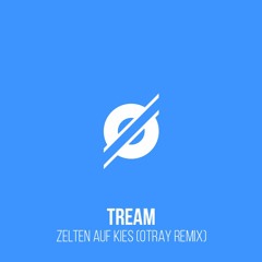 Tream - Zelten Auf Kies (OTRAY Edit)