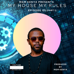 MGM Kenya My House My Rules Episode 05 (Part 01 Amapiano)