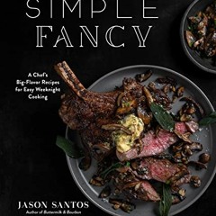 download KINDLE 📦 Simple Fancy: A Chef's Big-Flavor Recipes for Easy Weeknight Cooki