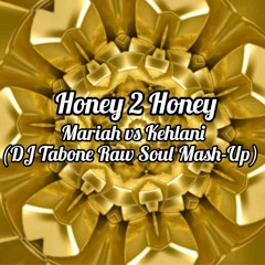 Honey 2 Honey (DJ Tabone Raw Soul Mash-Up) - Mariah x Kehlani