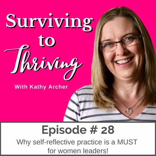 # 28 - Why self-reflective practice is a MUST for women leaders!