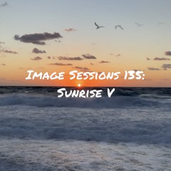 Image Sessions 135: Sunrise V