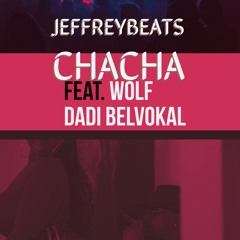 CHacha - JeffreyBeats Feat. Wolf & Dadi BelVokal