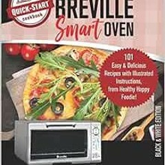 READ [PDF EBOOK EPUB KINDLE] Breville Smart Oven, A Quick-Start Cookbook: 101 Easy & Delicious Recip