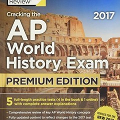 READ EPUB KINDLE PDF EBOOK Cracking the AP World History Exam 2017, Premium Edition (College Test Pr