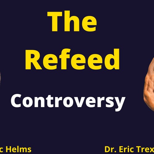 The Refeed & Diet Break Controversy (Ft. Dr. Eric Helms and Dr. Eric Trexler)