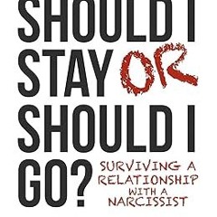FREE PDF Should I Stay or Should I Go: Surviving A Relationship with a Narcissist by  Ramani Du