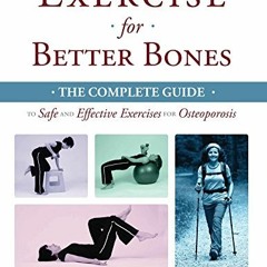 Read PDF EBOOK EPUB KINDLE Exercise for Better Bones: The Complete Guide to Safe and