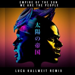 Empire Of The Sun - We Are The People (Luca Kallweit Remix)