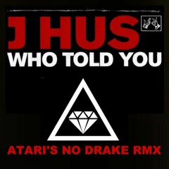 J Hus - Who Told You (ATARI's No Drake RMX)