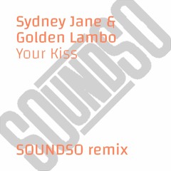 Sydney Jane & Golden Lambo - Your Kiss (SOUNDSO remix)