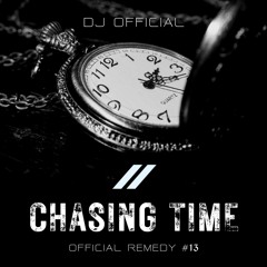 OFFICIAL REMEDY #13 - CHASING TIME