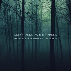 Mark Dekoda & Droplex - Deepest Level (Miikka L Remake)[FREE DOWNLOAD]