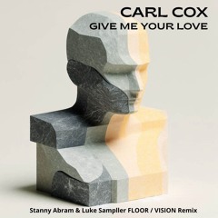 Carl Cox - Give me your love (Stanny Abram & Luke Sampller FLOOR/VISION remix)