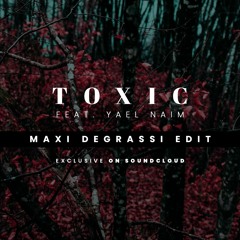 Toxic feat. Yael Naim (Maxi Degrassi Edit)