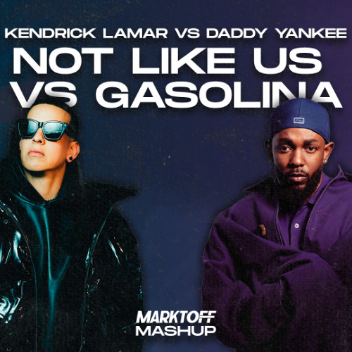 Not Like Us vs Gasolina (Marktoff Mashup) - Kendrick Lamar vs Daddy Yankee