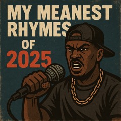 My Meanest Rhymes Of 2025