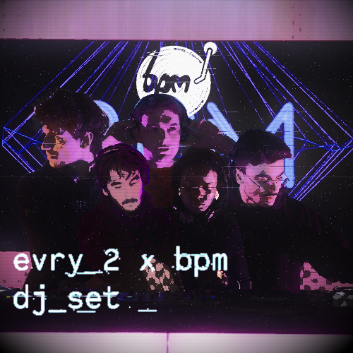 BPM x Evry2 - Live DJ Set