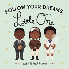 free EBOOK √ Follow Your Dreams, Little One by  Vashti Harrison [EPUB KINDLE PDF EBOO