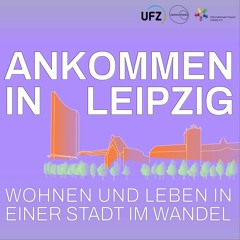 Ankommen in Leipzig - Wohnen und Leben in einer Stadt im Wandel